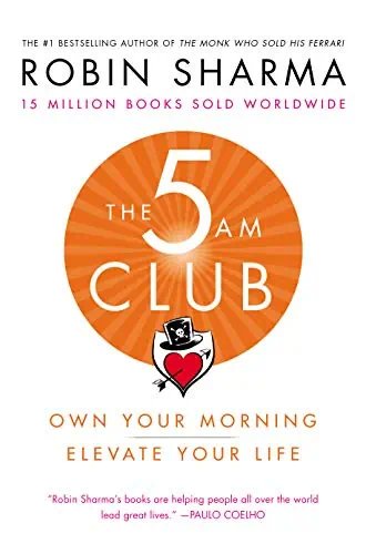 The 5 AM Club Own Your Morning. Elevate Your Life by Robin Sharma