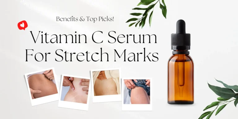 Vitamin C Serum For Stretch Marks: The Benefits & Top Picks