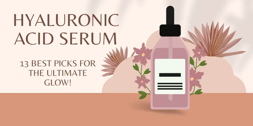 Hyaluronic Acid Serum 13 Best Picks To Hydrate Your Skin
