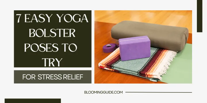 7 Easy Yoga Bolster Poses To Try for Stress Relief (2024)
