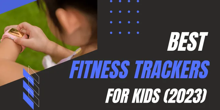 9 Best Fitness Trackers for Kids in 2023